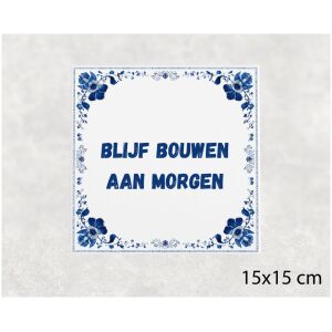 Spreuk tegel 15x15cm Blijf bouwen aan morgen