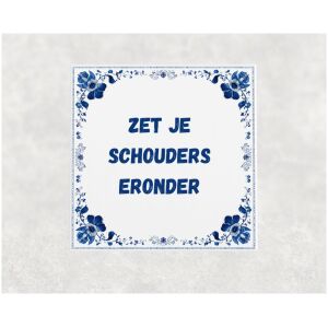 Spreuk tegel 15x15cm Zet je schouders eronder