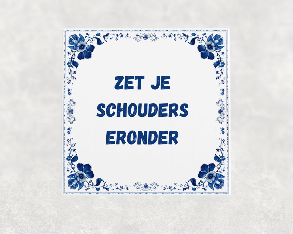 Spreuk Tegel 15X15 Cm Zet Je Schouders Eronder Spreuk tegel 15x15cm Zet je schouders eronder