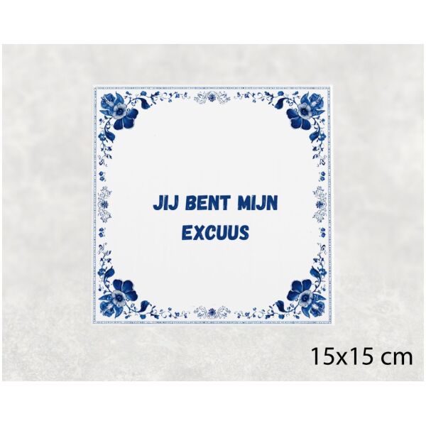 Spreuk tegel 15x15cm Jij bent mijn excuus