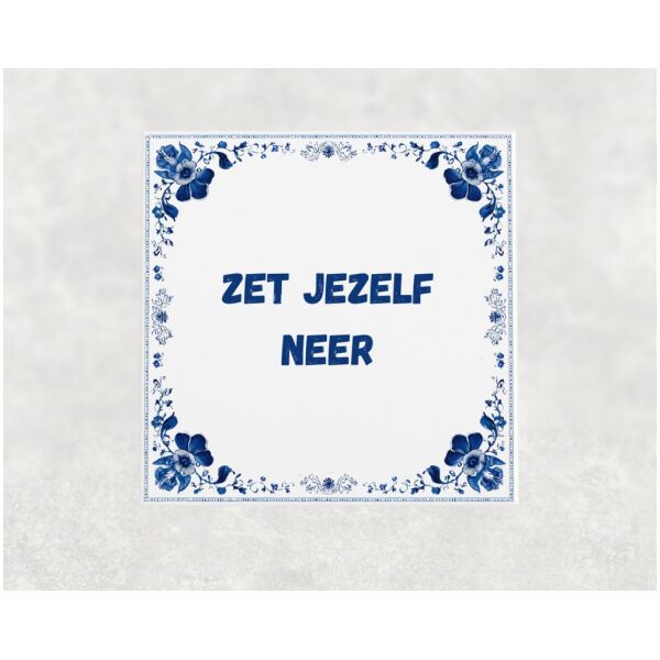 Spreuk Tegel 15X15 Cm Zet Jezelf Neer Spreuk tegel 15x15cm Zet jezelf neer