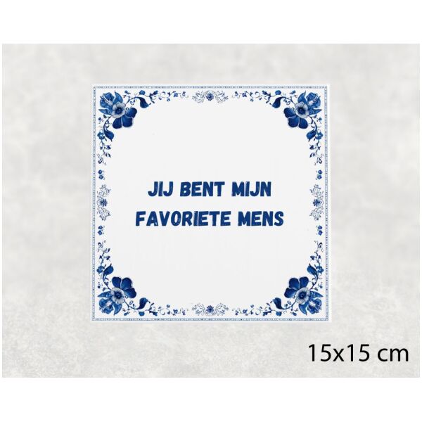 Spreuk tegel 15x15cm Jij bent mijn favoriete mens