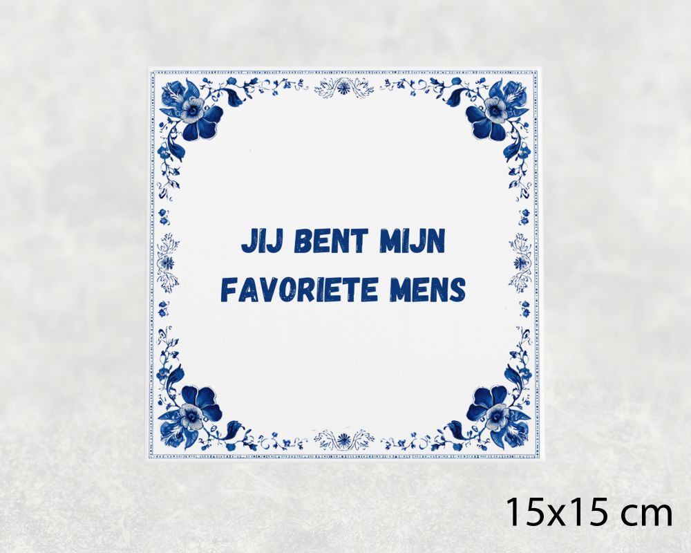 Spreuk Tegel 15X15 Cm Jij Bent Mijn Favoriete Mens Spreuk tegel 15x15cm Jij bent mijn favoriete mens