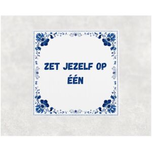 Spreuk tegel 15x15cm Zet jezelf op één
