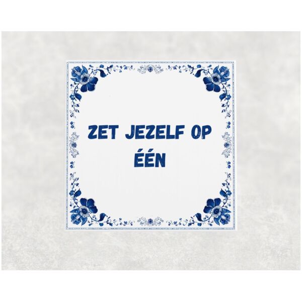 Spreuk Tegel 15X15 Cm Zet Jezelf Op Één Spreuk tegel 15x15cm Zet jezelf op één