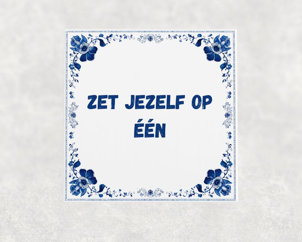 Spreuk Tegel 15X15 Cm Zet Jezelf Op Één Spreuk tegel 15x15cm Zet jezelf op één