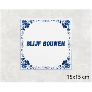 Spreuk tegel 15x15cm Blijf bouwen