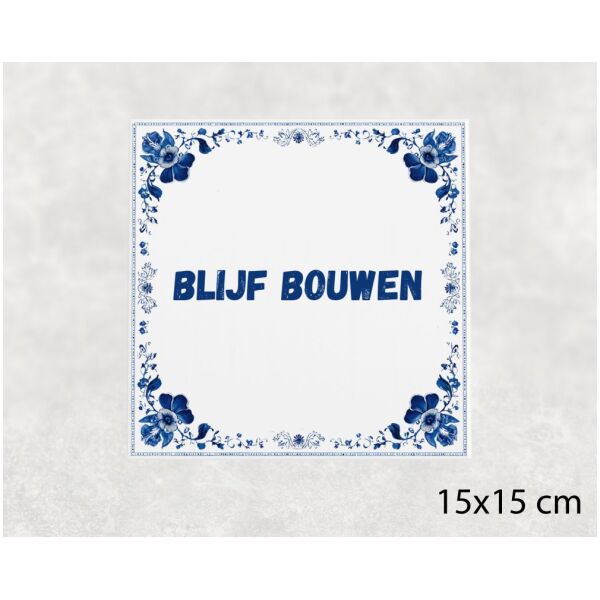 Spreuk Tegel 15X15 Cm Blijf Bouwen Spreuk tegel 15x15cm Blijf bouwen