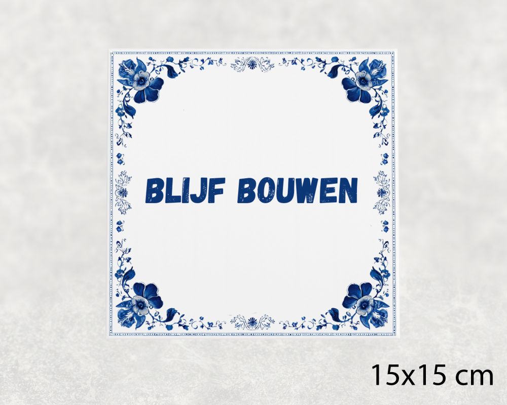Spreuk Tegel 15X15 Cm Blijf Bouwen Spreuk tegel 15x15cm Blijf bouwen