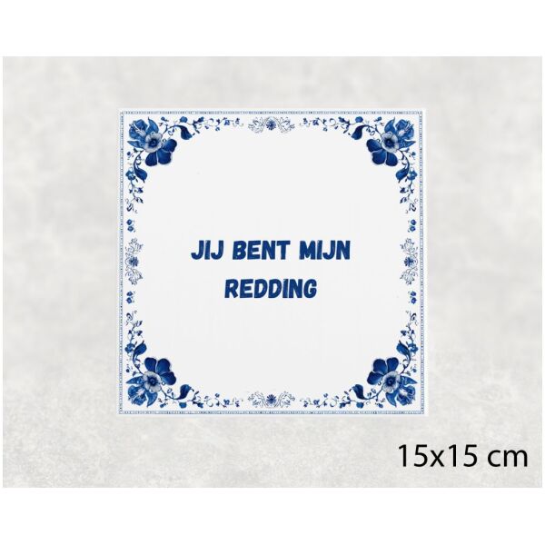 Spreuk tegel 15x15cm Jij bent mijn redding