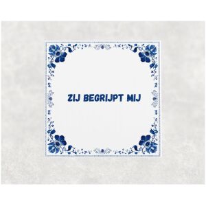 Spreuk tegel 15x15cm Zij begrijpt mij