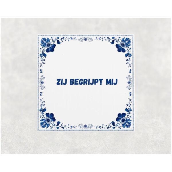 Spreuk Tegel 15X15 Cm Zij Begrijpt Mij Spreuk tegel 15x15cm Zij begrijpt mij