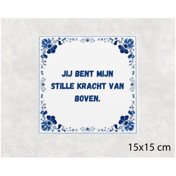 Spreuk tegel 15x15cm Jij bent mijn stille kracht van boven