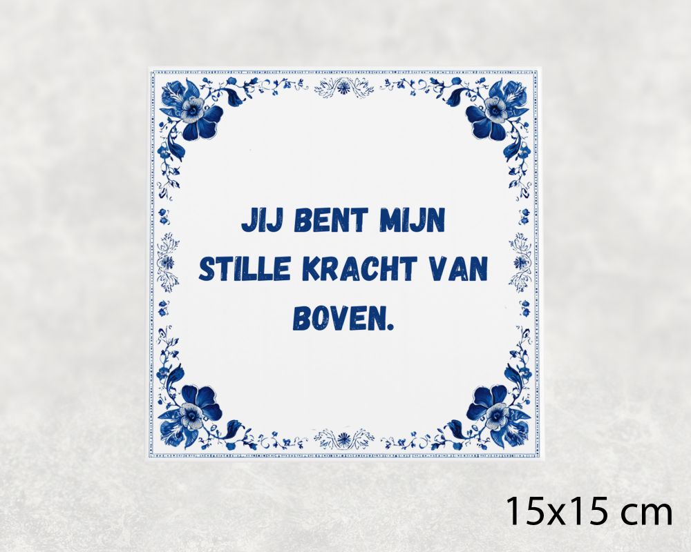Spreuk Tegel 15X15 Cm Jij Bent Mijn Stille Kracht Van Boven Spreuk tegel 15x15cm Jij bent mijn stille kracht van boven