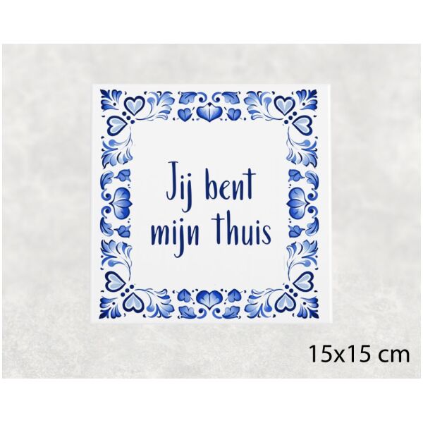 Spreuk tegel 15x15cm Jij bent mijn thuis