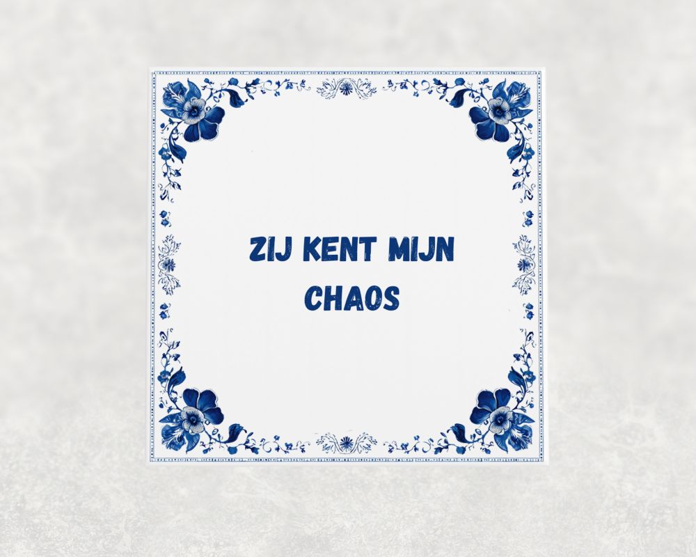Spreuk Tegel 15X15 Cm Zij Kent Mijn Chaos Spreuk tegel 15x15cm Zij kent mijn chaos