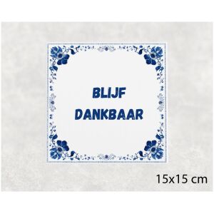 Spreuk tegel 15x15cm Blijf dankbaar