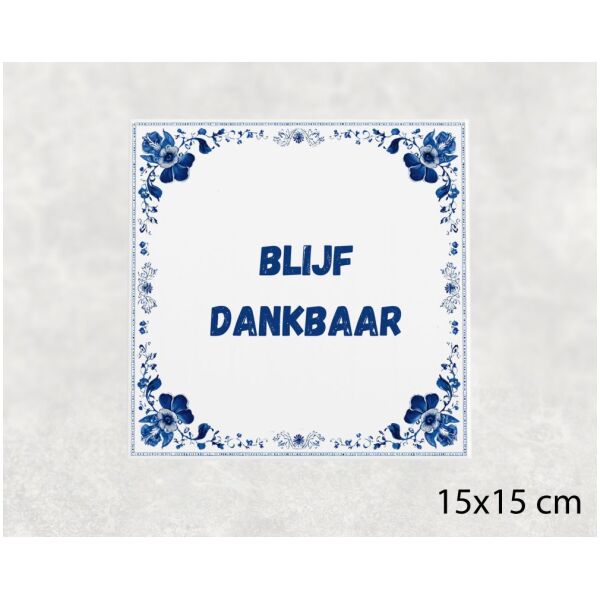 Spreuk tegel 15x15cm Blijf dankbaar