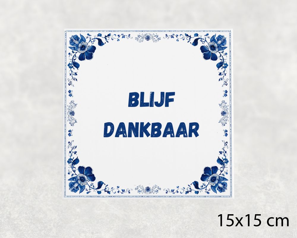Spreuk Tegel 15X15 Cm Blijf Dankbaar Spreuk tegel 15x15cm Blijf dankbaar
