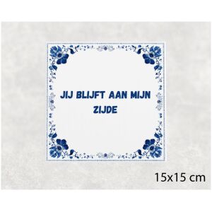 Spreuk tegel 15x15cm Jij blijft aan mijn zijde