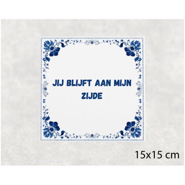 Spreuk tegel 15x15cm Jij blijft aan mijn zijde