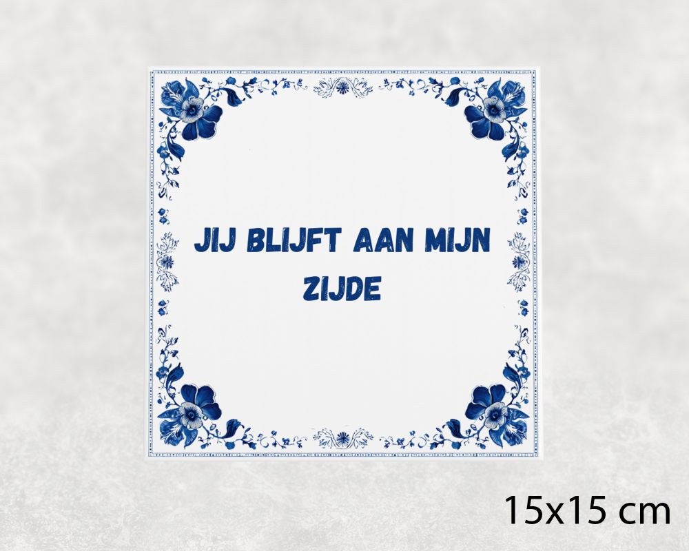 Spreuk Tegel 15X15 Cm Jij Blijft Aan Mijn Zijde Spreuk tegel 15x15cm Jij blijft aan mijn zijde