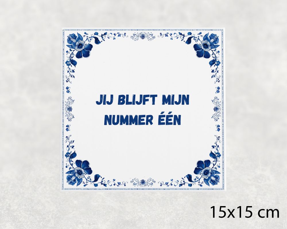 Spreuk Tegel 15X15 Cm Jij Blijft Mijn Nummer Één Spreuk tegel 15x15cm Jij blijft mijn nummer één