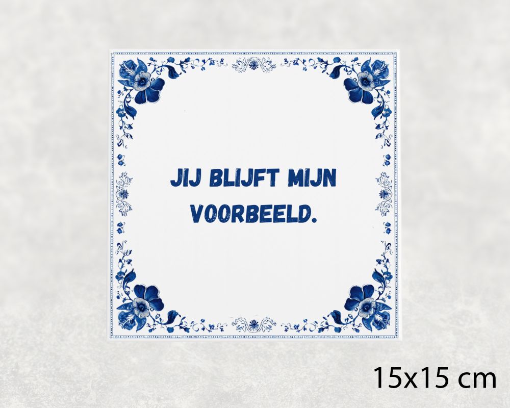 Spreuk Tegel 15X15 Cm Jij Blijft Mijn Voorbeeld Spreuk tegel 15x15cm Jij blijft mijn voorbeeld