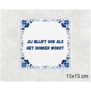 Spreuk tegel 15x15cm Jij blijft ook als het donker wordt