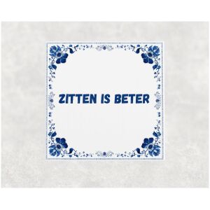 Spreuk tegel 15x15cm Zitten is beter