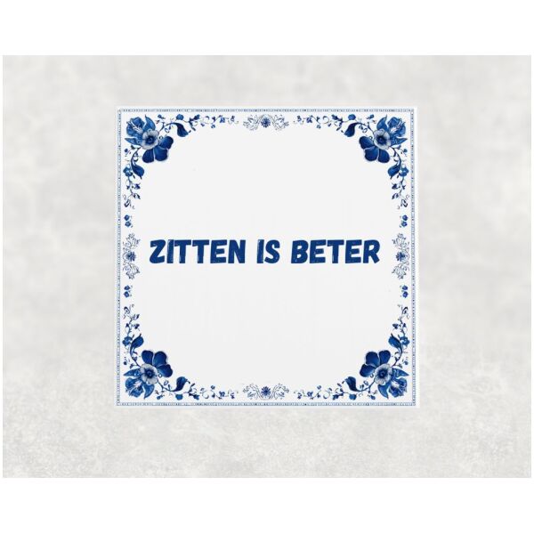 Spreuk tegel 15x15cm Zitten is beter