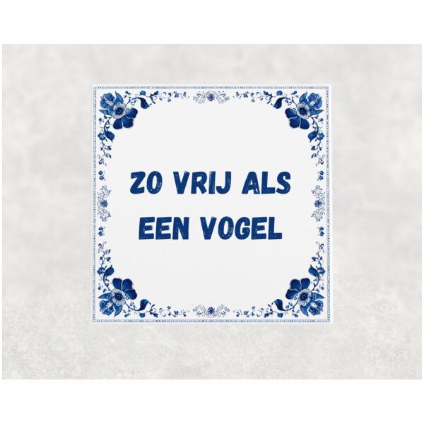 Spreuk Tegel 15X15 Cm Zo Vrij Als Een Vogel Spreuk tegel 15x15cm Zo vrij als een vogel