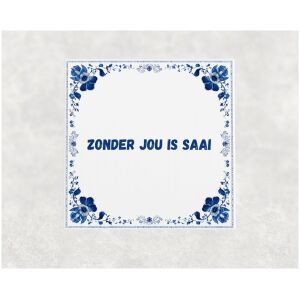 Spreuk tegel 15x15cm Zonder jou is saai