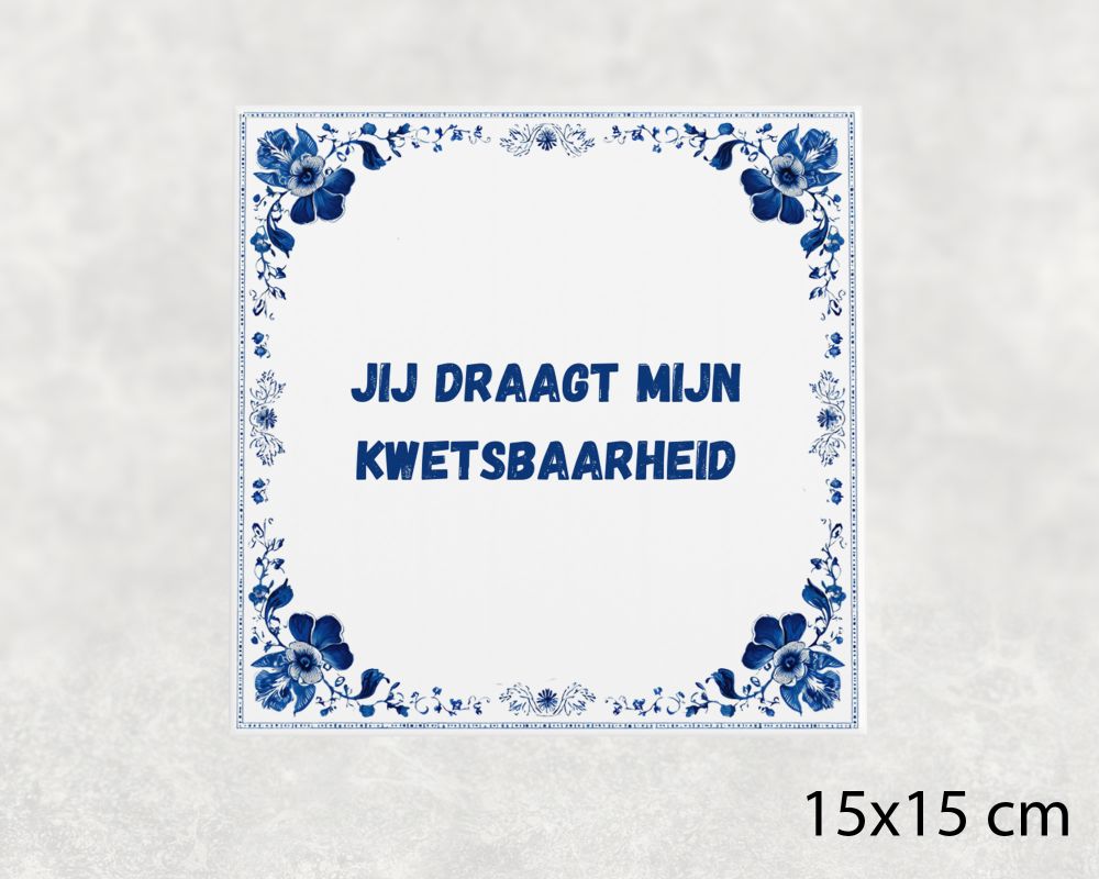 Spreuk Tegel 15X15 Cm Jij Draagt Mijn Kwetsbaarheid Spreuk tegel 15x15cm Jij draagt mijn kwetsbaarheid