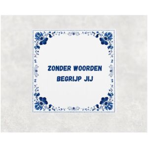Spreuk tegel 15x15cm Zonder woorden begrijp jij
