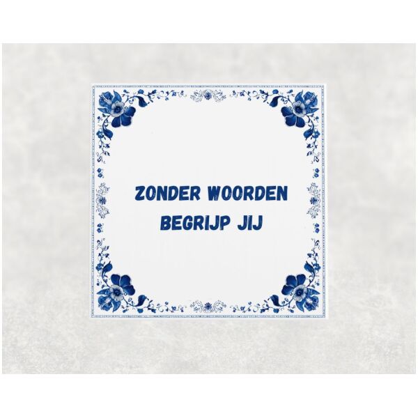 Spreuk Tegel 15X15 Cm Zonder Woorden Begrijp Jij Spreuk tegel 15x15cm Zonder woorden begrijp jij