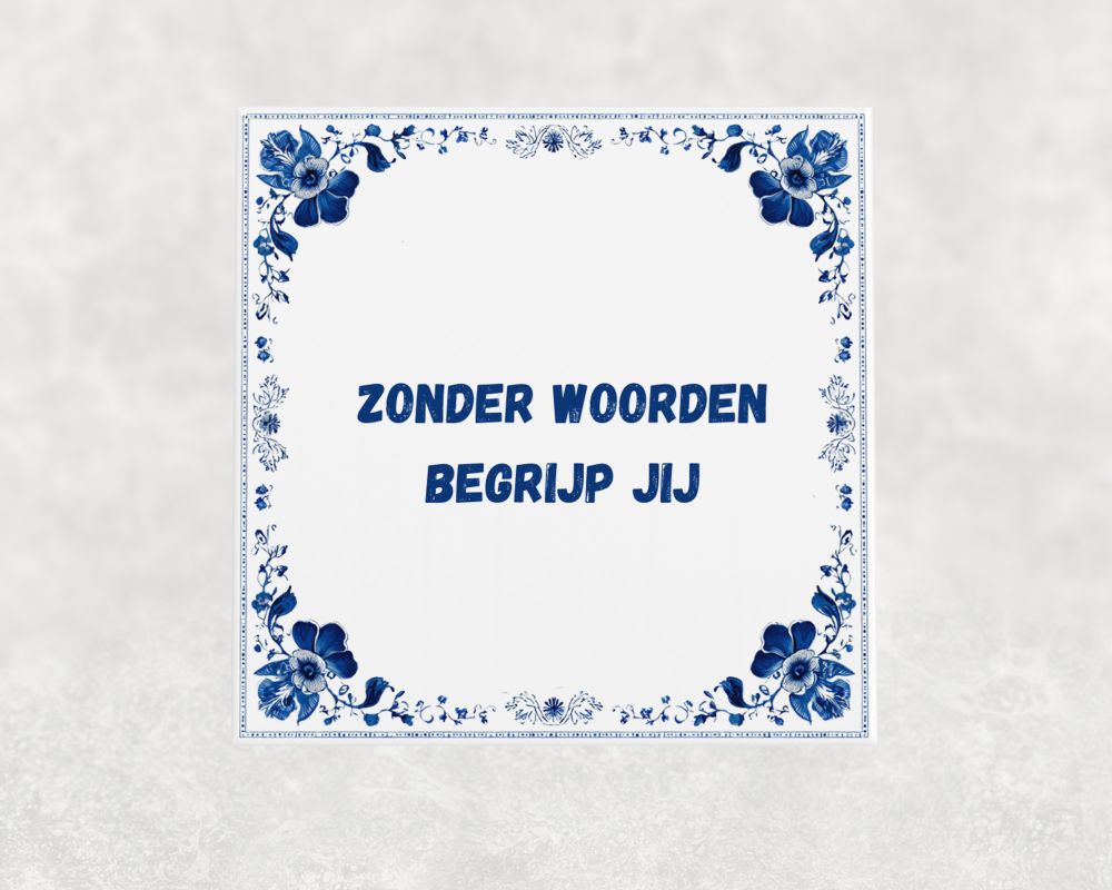 Spreuk Tegel 15X15 Cm Zonder Woorden Begrijp Jij Spreuk tegel 15x15cm Zonder woorden begrijp jij