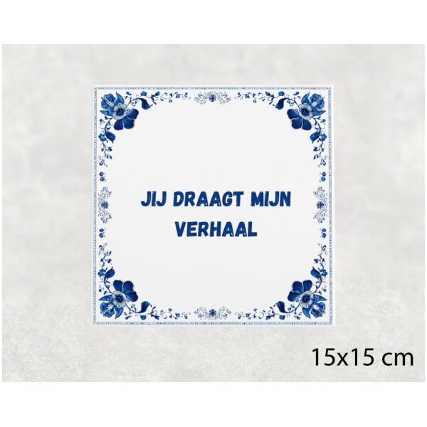 Spreuk tegel 15x15cm Jij draagt mijn verhaal