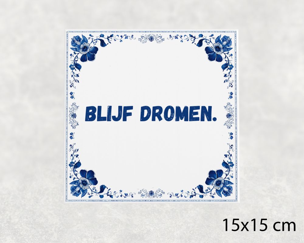 Spreuk Tegel 15X15 Cm Blijf Dromen Spreuk tegel 15x15cm Blijf dromen