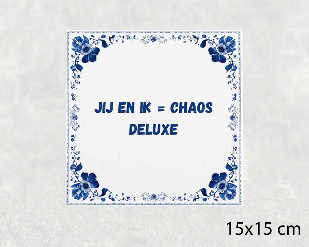 Spreuk Tegel 15X15 Cm Jij En Ik = Chaos Deluxe Spreuk tegel 15x15cm Jij en ik = chaos deluxe
