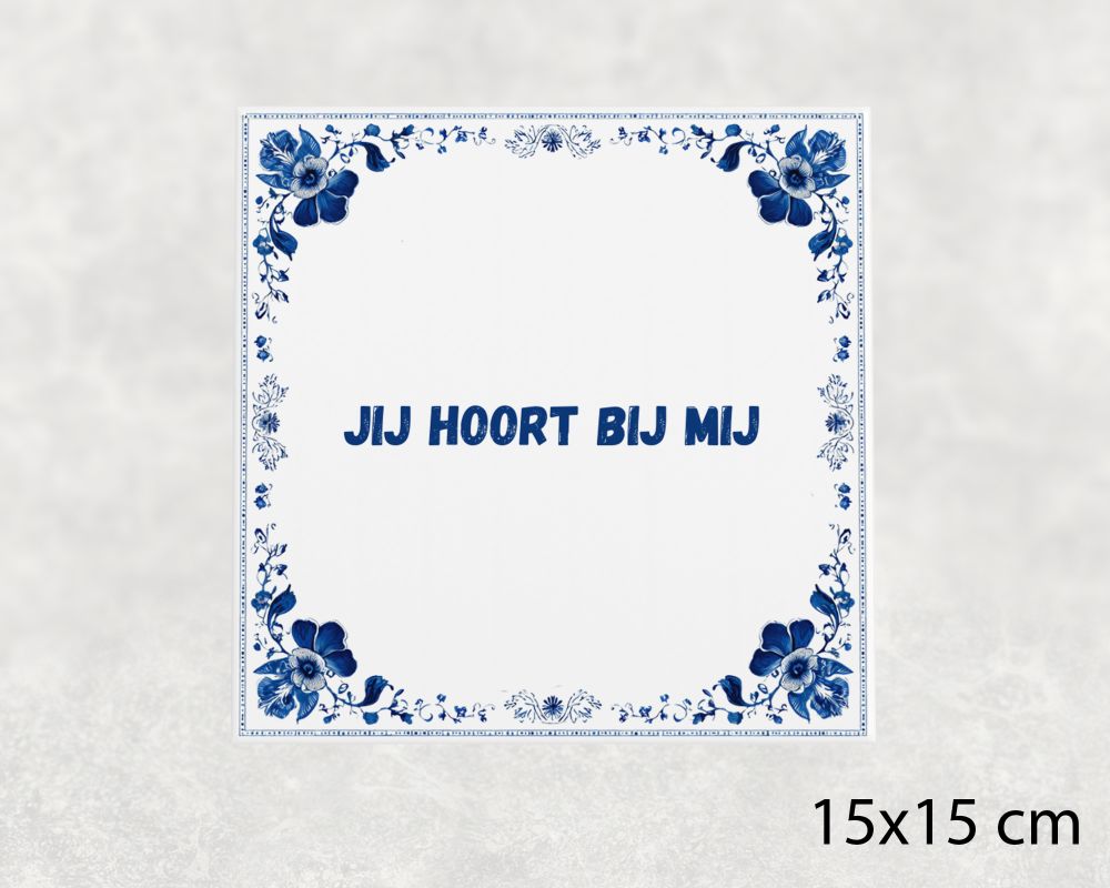 Spreuk Tegel 15X15 Cm Jij Hoort Bij Mij Spreuk tegel 15x15cm Jij hoort bij mij