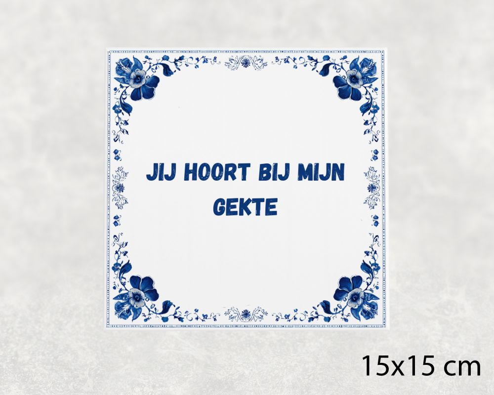 Spreuk Tegel 15X15 Cm Jij Hoort Bij Mijn Gekte Spreuk tegel 15x15cm Jij hoort bij mijn gekte