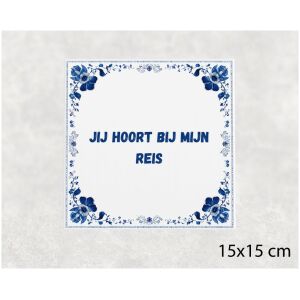 Spreuk tegel 15x15cm Jij hoort bij mijn reis