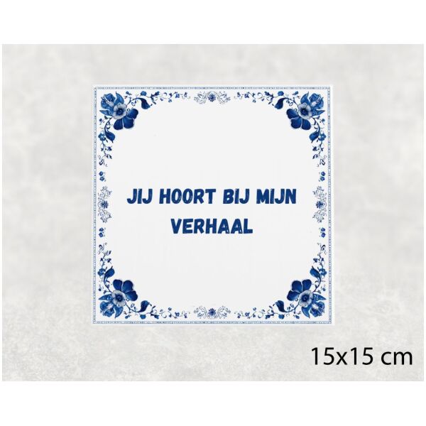 Spreuk tegel 15x15cm Jij hoort bij mijn verhaal