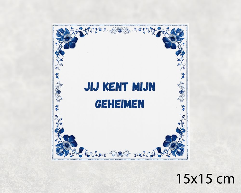 Spreuk Tegel 15X15 Cm Jij Kent Mijn Geheimen Spreuk tegel 15x15cm Jij kent mijn geheimen