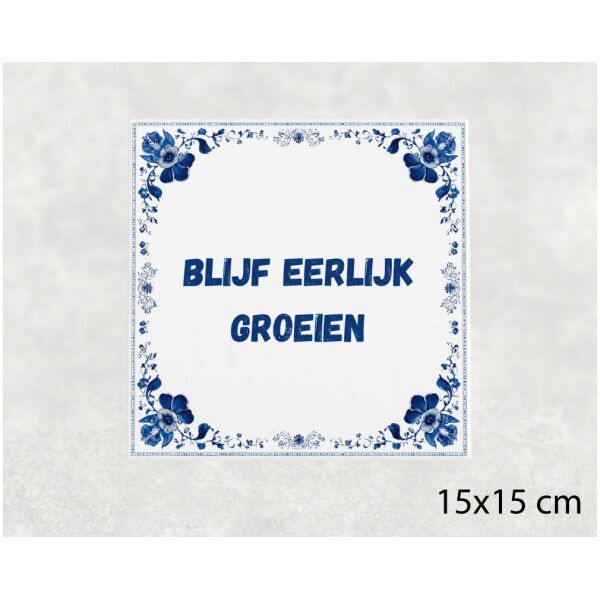 Spreuk Tegel 15X15 Cm Blijf Eerlijk Groeien Spreuk tegel 15x15cm Blijf eerlijk groeien