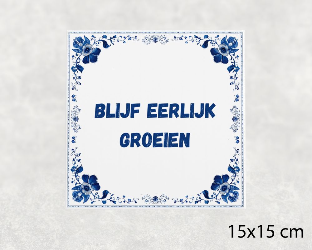 Spreuk Tegel 15X15 Cm Blijf Eerlijk Groeien Spreuk tegel 15x15cm Blijf eerlijk groeien