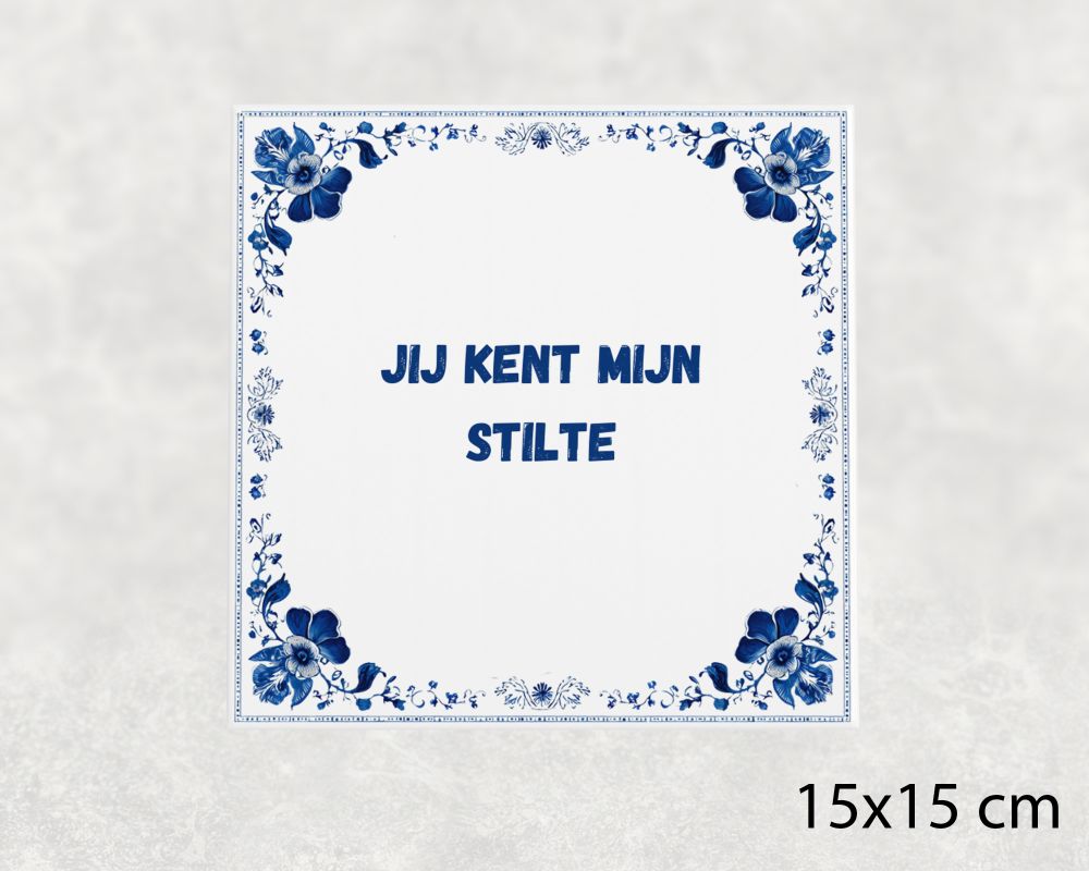 Spreuk Tegel 15X15 Cm Jij Kent Mijn Stilte Spreuk tegel 15x15cm Jij kent mijn stilte