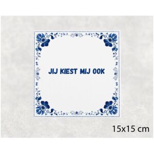 Spreuk tegel 15x15cm Jij kiest mij ook