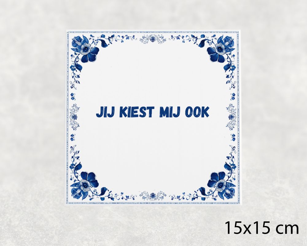 Spreuk Tegel 15X15 Cm Jij Kiest Mij Ook Spreuk tegel 15x15cm Jij kiest mij ook